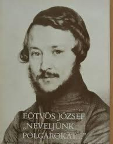 Eötvös József: "Neveljünk polgárokat..."