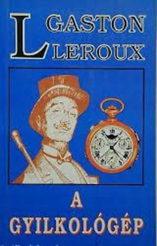 Gaston Leroux: A gyilkológép