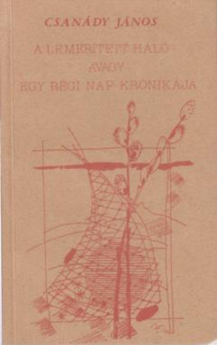Csanády János: A lemerített háló avagy egy régi nap krónikája