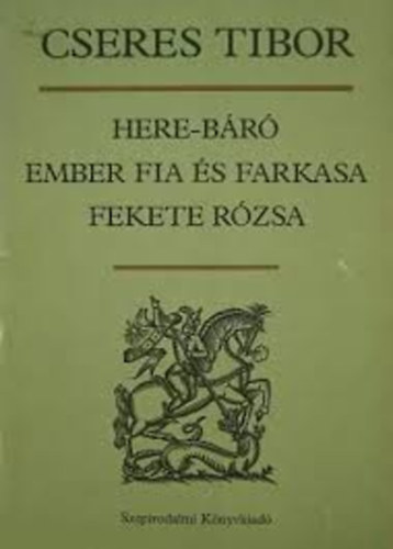 Cseres Tibor: Here-báró - Ember fia és farkasa - Fekete rózsa