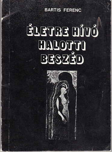 Bartis Ferenc: Életre hívó halotti beszéd (versek)