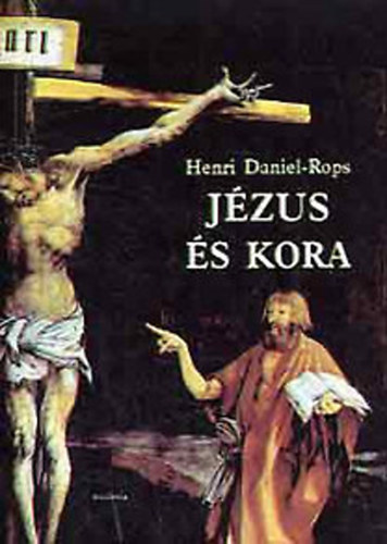 Henri Daniel-Rops: Jézus és kora I.