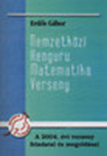 Erdős Gábor: Nemzetközi Kenguru Matematika Verseny- A 2004. évi verseny feladatai és megoldásai