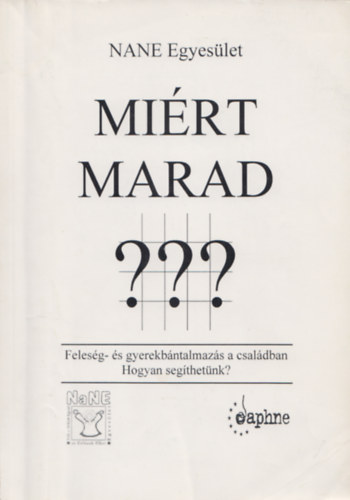 NANE Egyesület: Miért marad??? - Feleség és gyerekbántalmazás a családban? Hogyan segíthetünk?