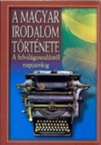 Szilágyi V. Ferenc: A magyar irodalom története - A felvilágosodástól napjainkig