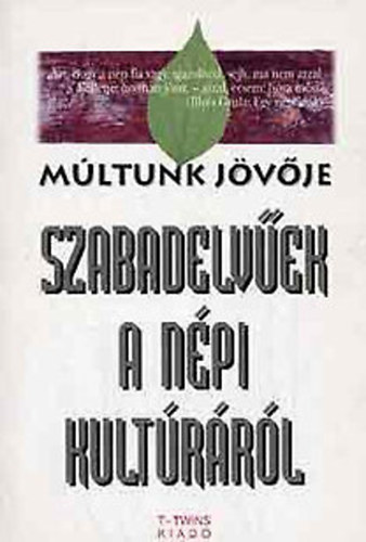 Bodor Pál, Csalog Zsolt, Dobszay László, Göncz Árpád, Háy Ágnes: Szabadelvűek a népi kultúráról (Múltunk jövője)