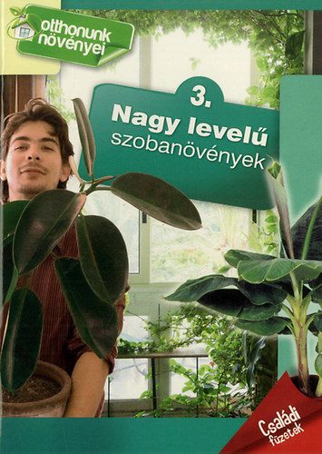 : Nagy levelű szobanövények (Otthonunk növényei 3.)