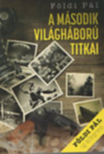Földi Pál: A második világháború titkai