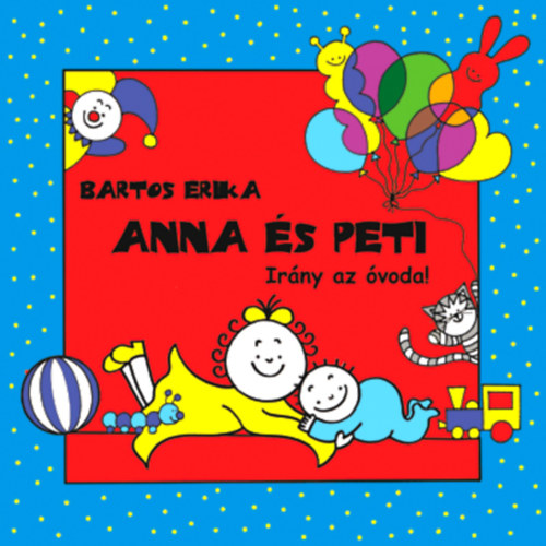 Bartos Erika: Anna és Peti - Irány az óvoda!