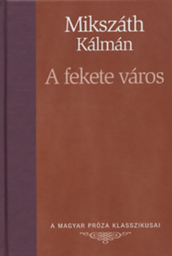 Mikszáth Kálmán: A fekete város (A Magyar Próza Klasszikusai 23.)