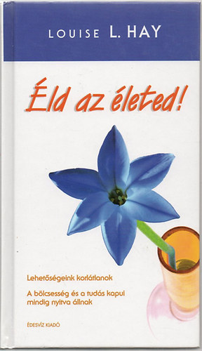 Louise L. Hay: Éld az életed!