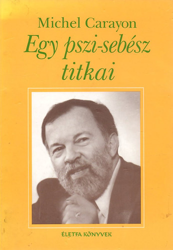 Michael Carayon: Egy pszi-sebész titkai - Életfa könyvek