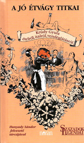 Krúdy Gyula: A jó étvágy titkai - Krúdy ételről,italról,vendéglátásról