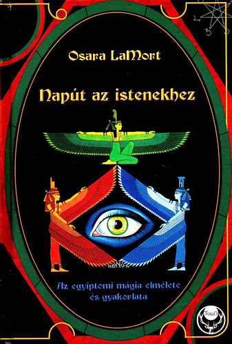 Osara LaMort: Napút az istenekhez - Az egyiptomi mágia elmélete és gyakorlata