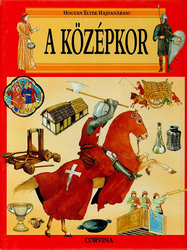 Giovanni Caselli: A középkor (Hogyan éltek hajdanában?)