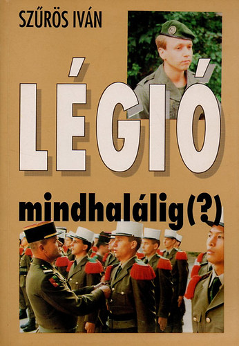Szűrös Iván: Légió mindhalálig(?)