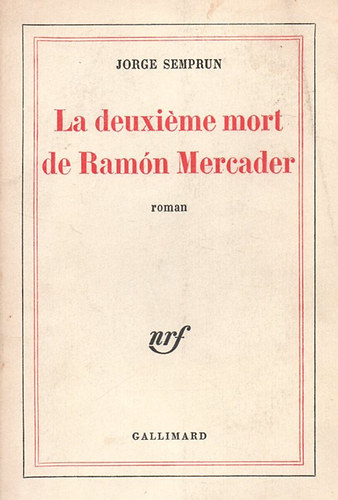 Jorge Semprun: La deuxiéme mort de Ramón Mercader