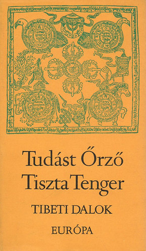 Sári László (szerk.): Tudást Őrző Tiszta Tenger (Tibeti dalok)