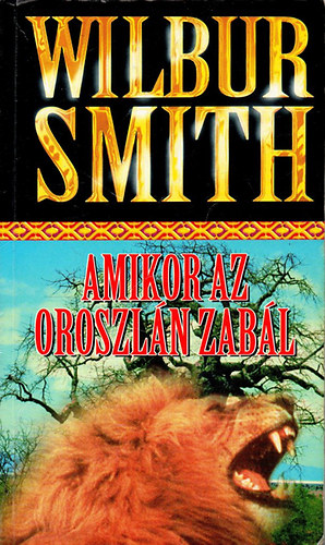 Wilbur Smith: Amikor az oroszlán zabál