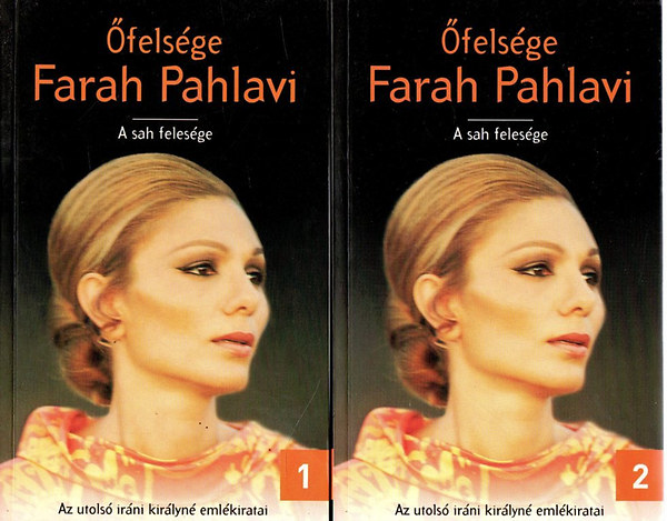 Farah Pahlavi: Őfelsége Farah Pahlavi - A sah felesége I-II.