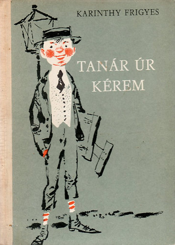 Karinthy Frigyes: Tanár úr kérem