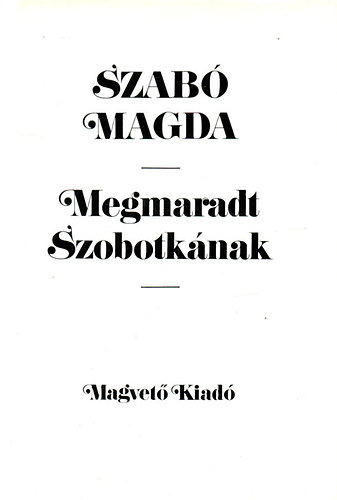 Szabó Magda: Megmaradt Szobotkának