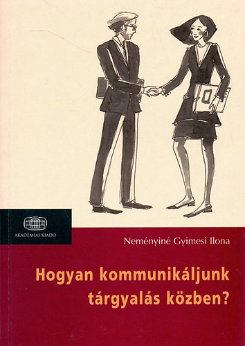Neményiné Gyimesi Ilona: Hogyan kommunikáljunk tárgyalás közben?