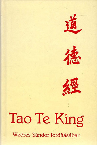 Lao-Ce: Tao Te King (Weöres Sándor fordításában)