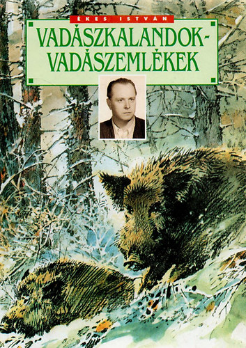 Ékes István: Vadászkalandok-vadászemlékek