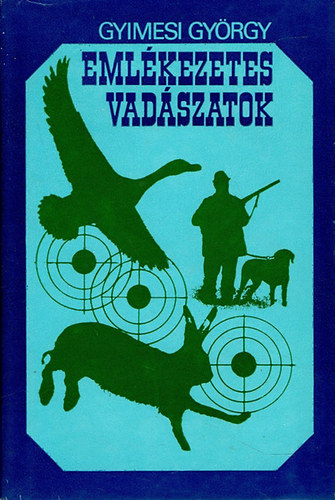 Gyimesi György: Emlékezetes vadászatok