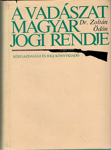 Dr. Zoltán Ödön: A vadászat magyar jogi rendje