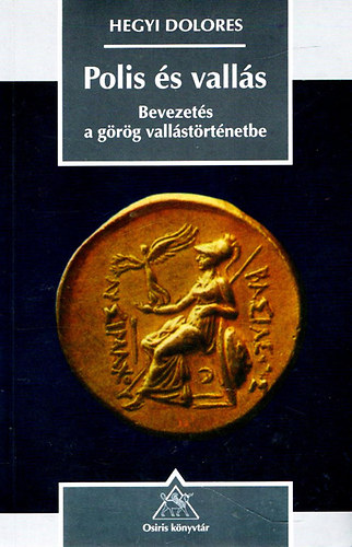 Hegyi Dolores: Polis és vallás (Bevezetés a görög vallástörténetbe)