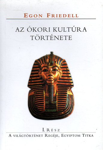 Egon eFriedell: Az ókori kultúra története I.: A világtörténet regéje, Egyiptom titka