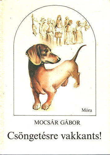 Mocsár GÁbor: Csöngetésre vakkants!