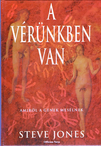 Steve Jones: A vérünkben van - Amiről a gének mesélnek