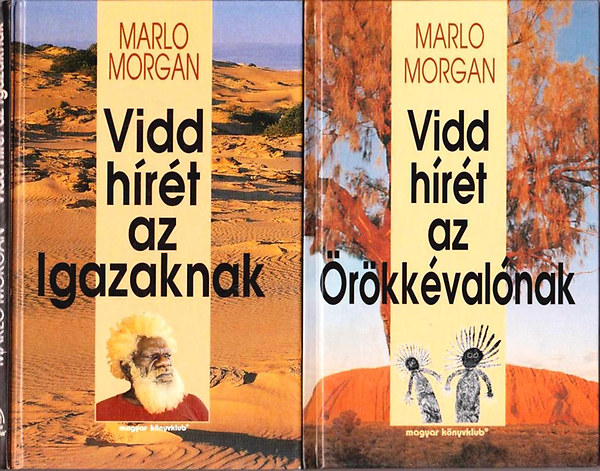 Marlo Morgan: Vidd hírét az Igazaknak - Vidd hírét az Örökkévalónak -Vidd hírét az Igazaknak folytatása (2 kötet)