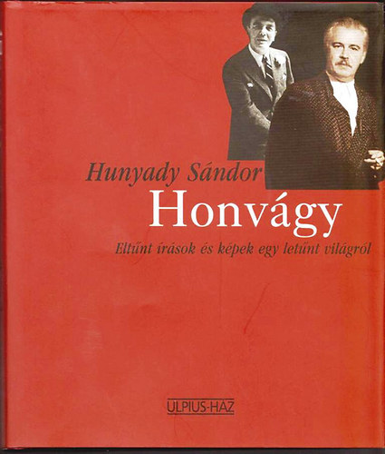 Hunyadi Sándor: Honvágy (Eltünt írások és képek egy eltűnt világról)