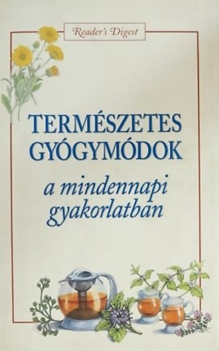 Reader's Digest Válogatás: Természetes gyógymódok a mindennapi gyakorlatban