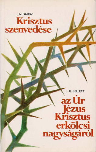 John Nelson Darby, John Gifford Bellett: Krisztus szenvedése / Gondolatok az Úr Jézus erkölcsi nagyságáról