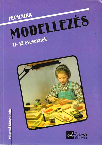 Gyulay Lajosné; Nagy Attiláné; Urbánfy Istvánné: Technika - Modellezés 11-12 éveseknek