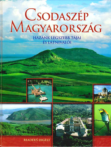 Reader's Digest Kiadó Kft.: Csodaszép Magyarország (hazánk legszebb tájai és látnivalói)