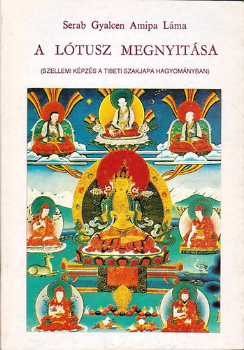 Serab Gyalcen Amipa láma: A lótusz megnyitása - Szellemi képzés a tibeti Szakjapa hagyományban