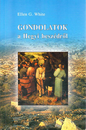 Ellen Gould White: Gondolatok a Hegyi beszédről