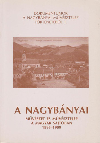 Tímár Árpád (szerk.): A Nagybányai művészet és művésztelep a magyar sajtóban 1896-1909 (Dokumentumok a Nagybányai művésztelep történetéből I.)