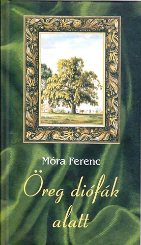 Móra Ferenc: Öreg diófák alatt