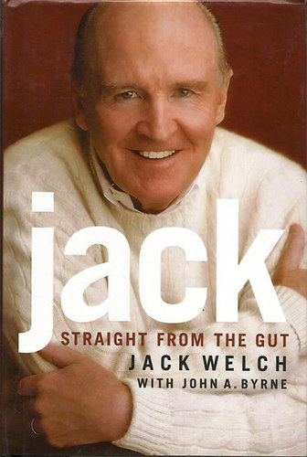 Jack Welch: Jack - Straight from the Gut