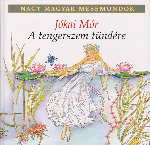Jókai Mór: A tengerszem tündére (Nagy magyar mesemondók 1. kötet)