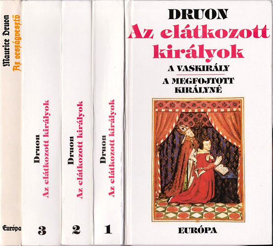 Maurice Druon: Az elátkozott királyok 1-3. (A Vaskirály / A megfojtott királyné / Korona és méreg / Az ősi törvény / Franciaország nőstényfarkasa / Liliom és oroszlán)