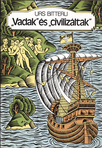 Urs Bitterli: "Vadak" és "civilizáltak" - Az európai-tengerentúli érintkezés szellem- és kultúrtörténete