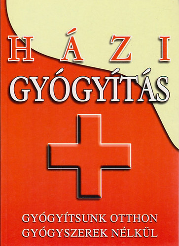 : Házi gyógyítás-Gyógyítsunk otthon gyógyszerek nélkül